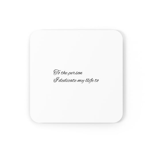 Personalized Cork Back Coaster - "To the Person I Dedicate My Life To"